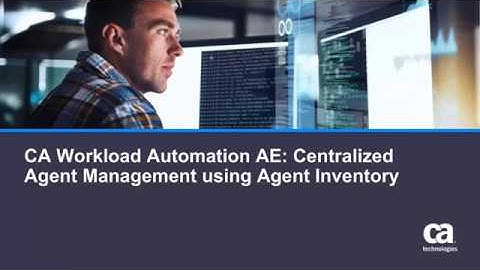 CA Workload Automation AE: Centralized Agent Management