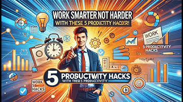 Work Smarter NOT Harder with These 5 Productivity Hacks!