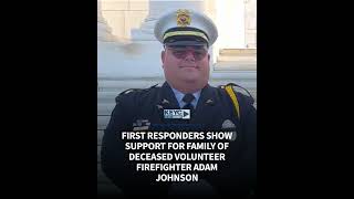 First responders show support for family of deceased volunteer firefighter Adam Johnson