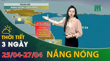 Thời tiết 3 ngày tới (25/04 đến 27/04): Trung Bộ nắng nóng diện rộng trong những ngày tới | VTC14