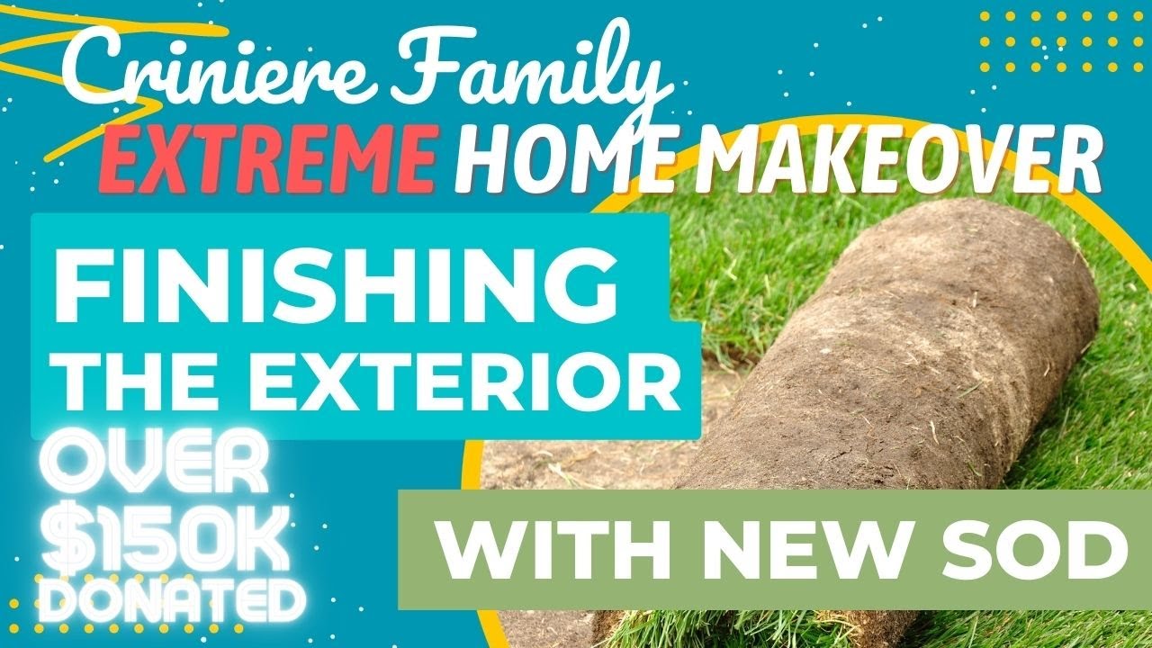 Extreme Home Makeover Criniere Family Finishing Exterior with New Sod