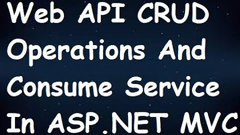 Web API CRUD Operations And Consume Service In MVC  Part 1