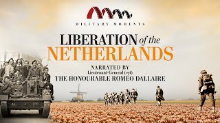 Liberation of the Netherlands | Narrated by Roméo Dallaire