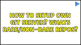 How to setup own GIT Server Whats bare/non-bare repos (2 Solutions!!)