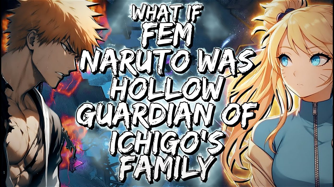 What If Fem Naruto Was Hollow Guardian Of Ichigo's Family