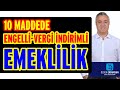 10 MADDEDE ENGELLİ-VERGİ İNDİRİMLİ EMEKLİLİK  - Özgür Erdursun