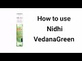 How To Use Nidhi Vedana Green ?