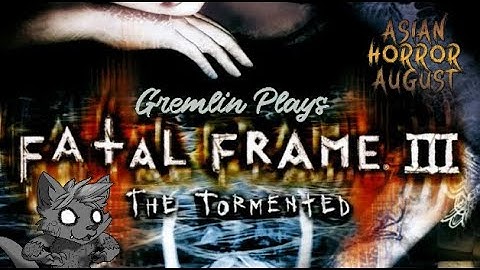Gremlin plays a lullaby! Fatal Frame III - Part 5 #AsianHorrorAugust