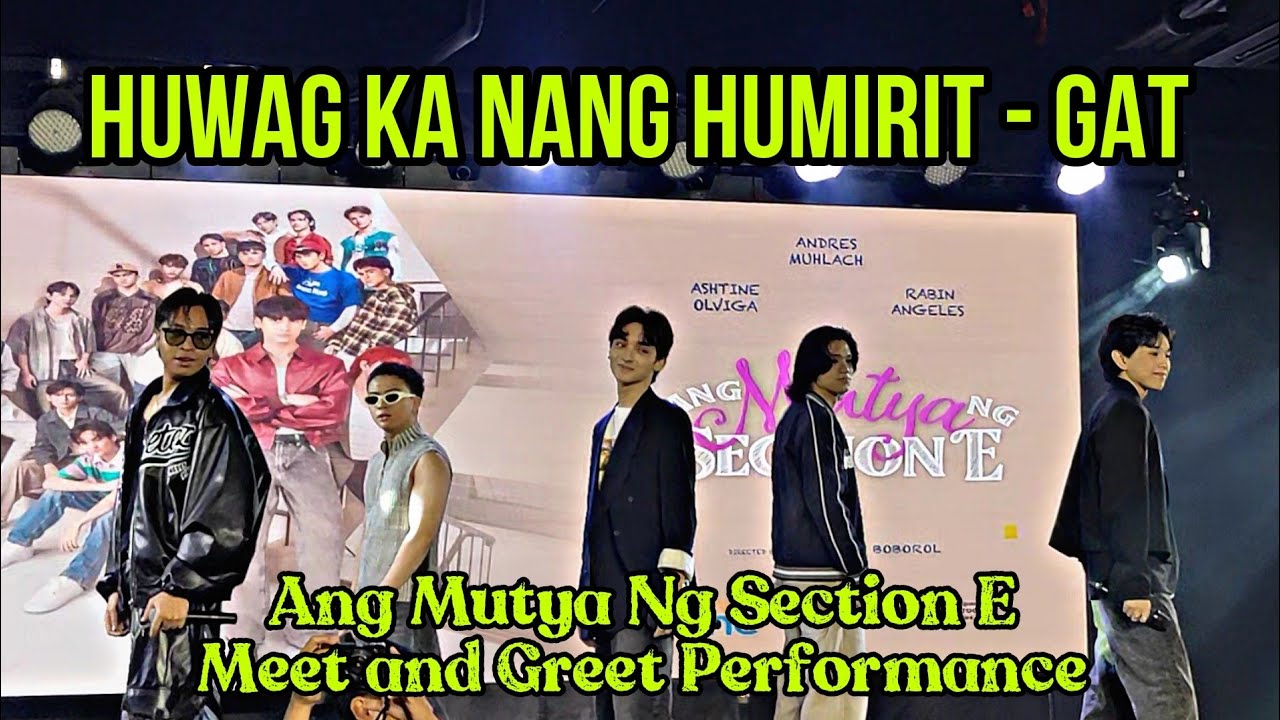 Huwag Ka Nang Humirit by GAT | Ang Mutya Ng Section E Meet and Greet Preformance