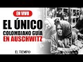 #EnVIVO: Las reflexiones del único colombiano guía en Auschwitz | EL TIEMPO