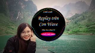 Replay Trên Con Wave (Linh Linh Remix) Phúc Du x Đan Ni - Nhạc trẻ Remix hay nhất năm 2022