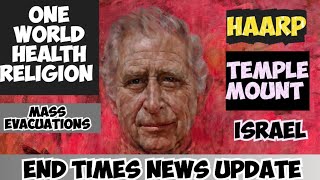 END TIMES NEWS: HAARP - ONE WORLD HEALTH RELIGION - TEMPLE MOUNT - KING CHARLES OIL PAINTING - U.N.