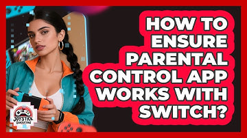 How To Ensure Parental Control App Works With Switch?