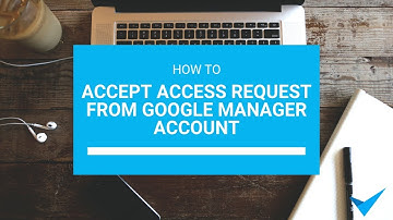 How to Accept Access Request from a Google Manager Account