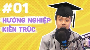 VLOG KIẾN TRÚC #1. HƯỚNG NGHIỆP NGHỀ KIẾN TRÚC