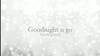 Ariana Grande - Goodnight n go (Lyrics)