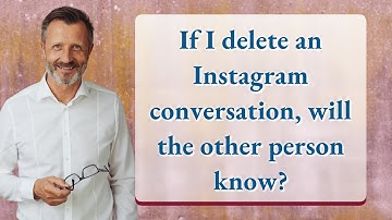If I delete an Instagram conversation, will the other person know?