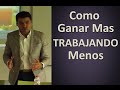 Como ganar más trabajando menos.