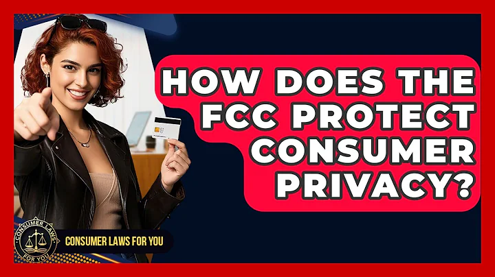 How Does The FCC Protect Consumer Privacy? - Consumer Laws For You