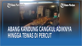 Detik-detik Jenazah Adik Kandung yang Dicangkul Kepalanya Tiba di ...