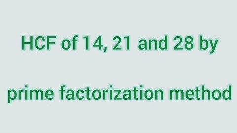 HCF of 14, 21 and 28 by prime factorization method | Learnmaths