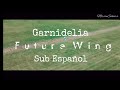 GARNiDELiA- Future Wing - Sub Espa&ntilde;ol