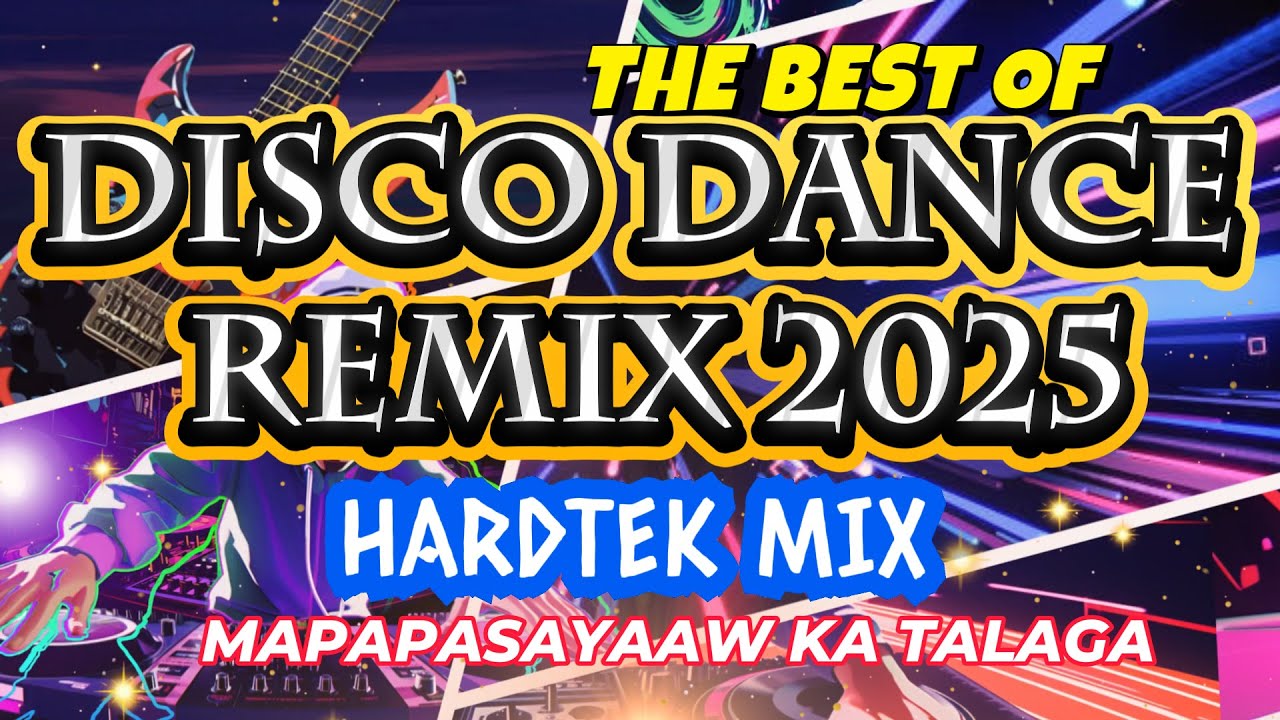 ALL NEW NONSTOP FAVORITE DISCO DANCE REMIX 2025 HARDTEK REMIX 2025 ...