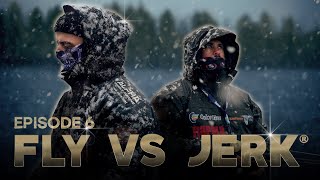 FLY VS JERK 15  Episode 6