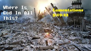 WHERE IS GOD IN ALL THIS | Lamentations 5:19-22