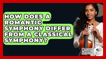 How Does A Romantic Symphony Differ From A Classical Symphony? - Classical Serenade
