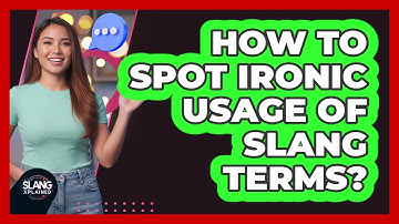 How To Spot Ironic Usage Of Slang Terms?