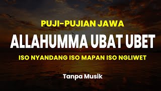 Puji-Pujian Jawa | Do'a Allahumma Ubat Ubet | Iso Nyandang Iso Mapan Iso Ngliwet (Tanpa Musik)