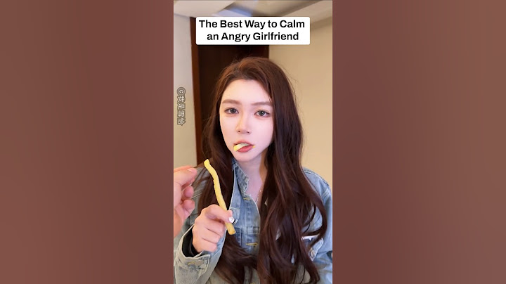 The Best Way to Calm an Angry Girlfriend