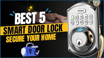 5 Best Smart Locks for 2023 [Don’t Buy One Before Watching This]