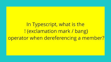 In Typescript, what is the ! (exclamation mark / bang) operator when dereferencing a member?