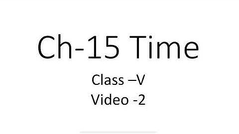 Class -V Maths Ch-15 Time  Video -2