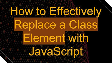 How to Effectively Replace a Class Element with JavaScript