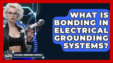 What Is Bonding In Electrical Grounding Systems? - Electrical Engineering Essentials