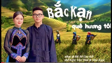 BẮC KẠN QUÊ HƯƠNG TÔI Nhạc & Lời  Bế Cao Kết:  Thể hiện  Văn Thái - Như Ngọc