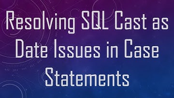 Resolving SQL Cast as Date Issues in Case Statements