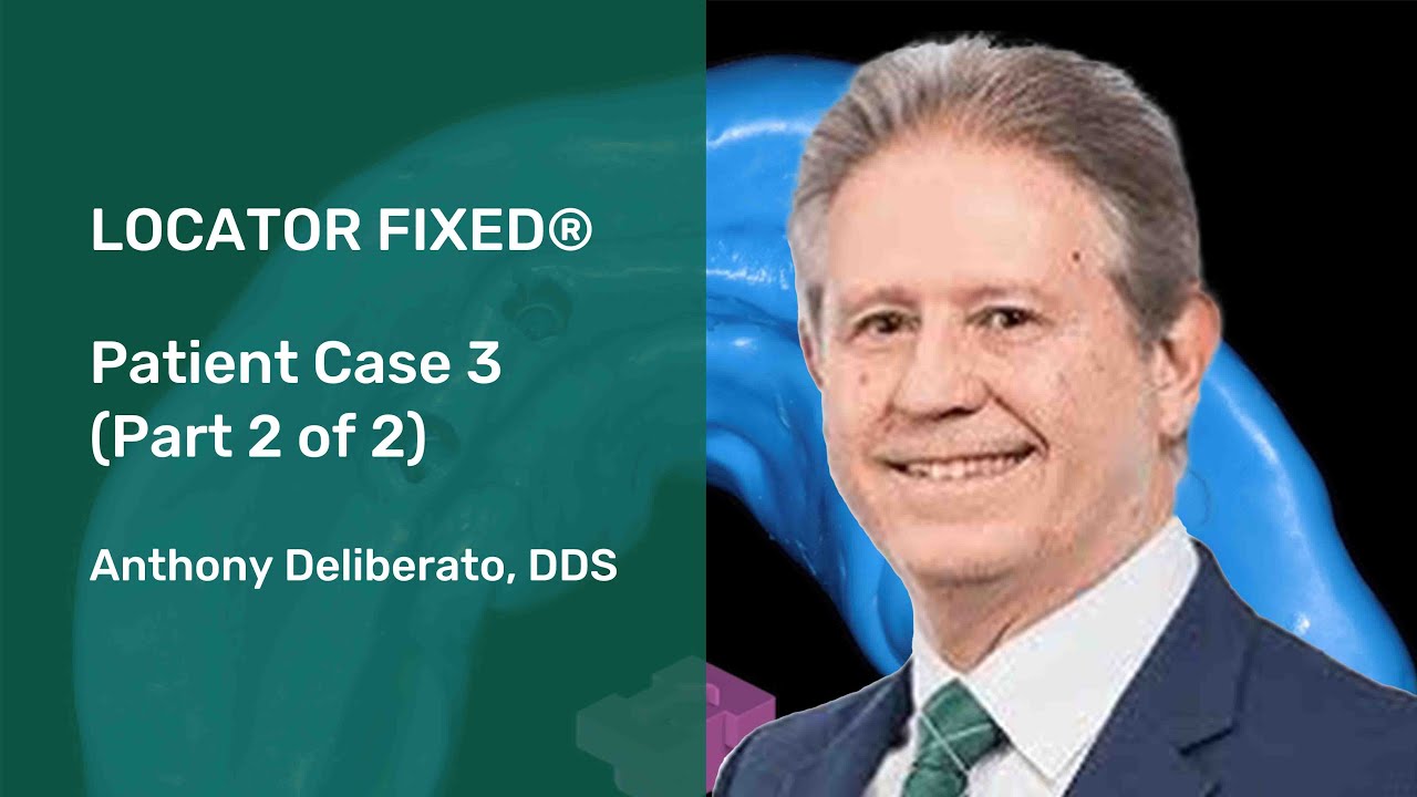 LOCATOR® Fixed: Patient Case 3 (Part 2 of 2)