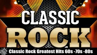 Classic Rock Greatest Hits 60s & 70s and 80s || Classic Rock Songs Of All Time