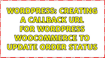 Wordpress: Creating a Callback URL for Wordpress Woocommerce to update Order Status