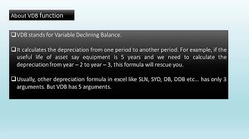 VDB - Variable Declining Balance method of Depreciation.  Financial excel formula