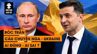 Tập 87: Bóc trần câu chuyện Nga - Ukraine ai đúng - ai sai ?