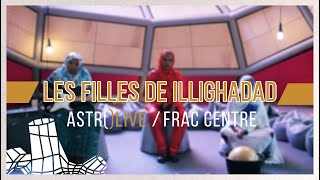 Les Filles De Illighadad / AstroStudio @ Frac Centre-Val de Loire / Astrolabe 2018