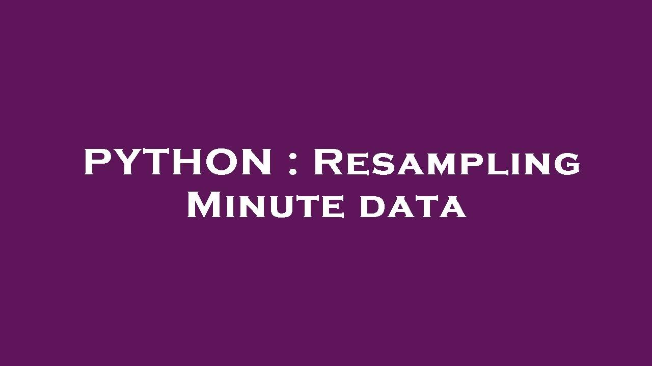 PYTHON : Resampling Minute data - YouTube
