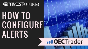 OEC Trader - How to Configure Sound, Message, and Email Alerts | Optimus Futures