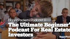 The Ultimate Beginner’s Podcast For Real Estate Investors | BP Podcast 11 