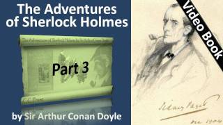 Part 3 - The Adventures of Sherlock Holmes Audiobook by Sir Arthur Conan Doyle (Adventures 05-06)(, 2011-09-25T13:14:31.000Z)